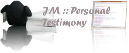 JM :: Personal Testimony