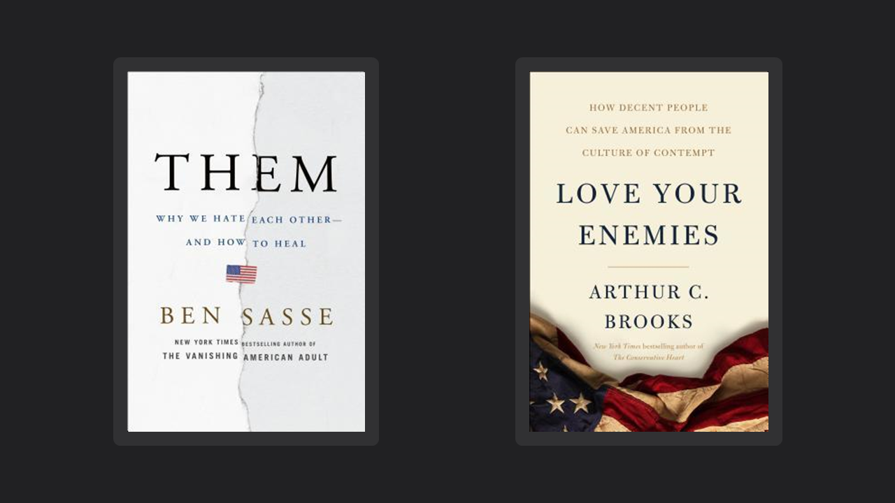 Them by Ben Sasse and Love Your Enemies by Arthur Brooks